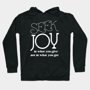 Seek joy in what you give not in what you get | Enjoyment Hoodie